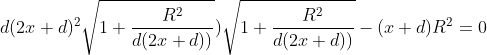 d(2x+d)^{2}\sqrt{1+\frac{R^{2}}{d(2x+d))}})\sqrt{1+\frac{R^{2}}{d(2x+d))}}-(x+d) R^{2}=0